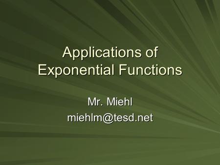 Applications of Exponential Functions Mr. Miehl