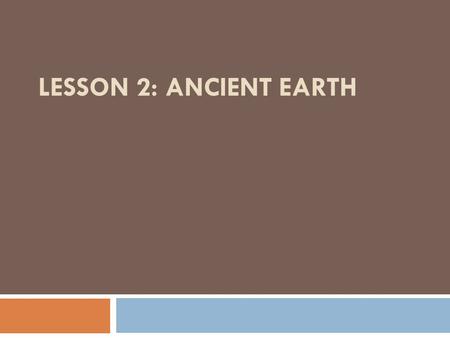 Lesson 2: Ancient Earth.