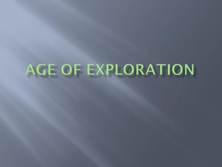  The Age of Exploration refers that time from the 1400s-1600s when many explorers took great risks to sail the seas and explore unknown lands. What things.