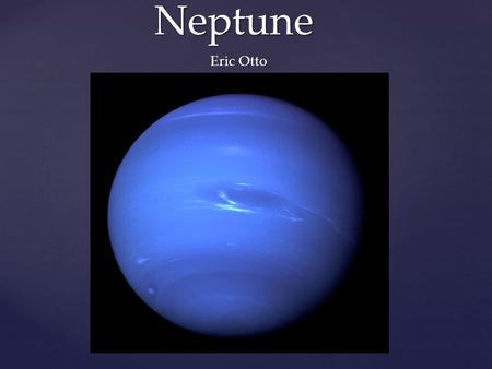 { Neptune Eric Otto. Neptune’s Symbol  Roman god of seas  Poseidon  Color  Not used god Neptune’s Name.