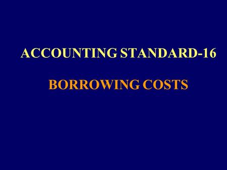 ACCOUNTING STANDARD-16 BORROWING COSTS