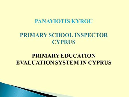 PANAYIOTIS KYROU PRIMARY SCHOOL INSPECTOR CYPRUS PRIMARY EDUCATION EVALUATION SYSTEM IN CYPRUS.