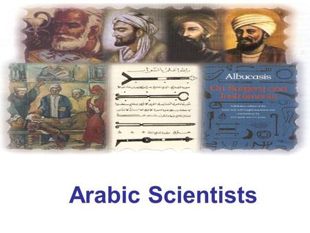 Arabic Scientists. Sciences:The driving forces?? The Prophet Muhammad said it is the duty of every Muslim man and woman to seek education”.