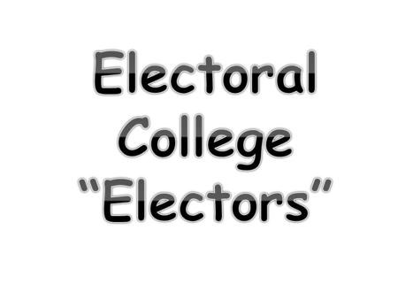 Electoral College “Electors”.