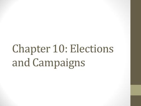 Chapter 10: Elections and Campaigns. Types of elections Primary / Caucus Designed to choose the parties nominee Example: Romney, Paul, Huntsman, Gingrich,