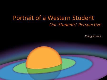 Portrait of a Western Student Our Students’ Perspective Craig Kunce.