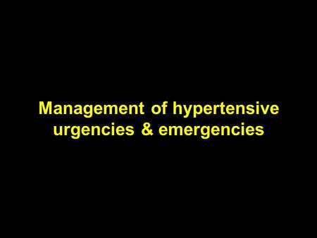 Management of hypertensive urgencies & emergencies.