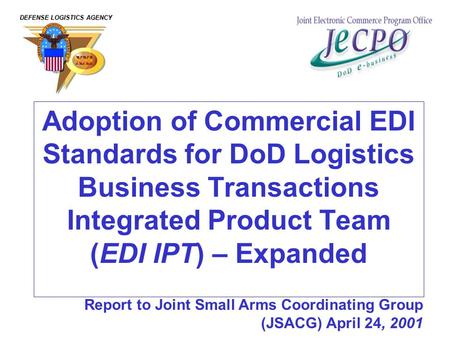 Adoption of Commercial EDI Standards for DoD Logistics Business Transactions Integrated Product Team (EDI IPT) – Expanded DEFENSE LOGISTICS AGENCY Report.