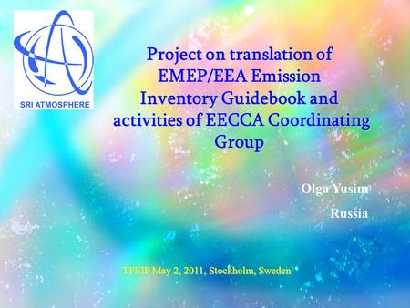 Project on translation of EMEP/EEA Emission Inventory Guidebook and activities of EECCA Coordinating Group Olga Yusim Russia TFEIP May 2, 2011, Stockholm,