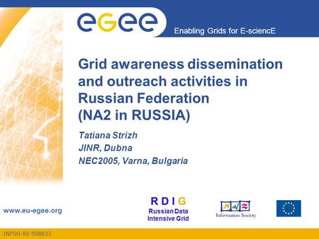 INFSO-RI-508833 Enabling Grids for E-sciencE www.eu-egee.org Grid awareness dissemination and outreach activities in Russian Federation (NA2 in RUSSIA)
