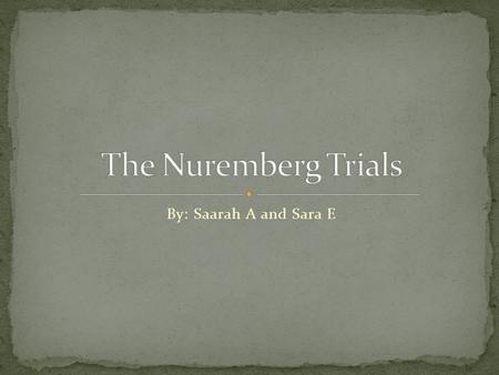 By: Saarah A and Sara E. Nazis that committed crimes during WWII were brought to trial. Took place in Nuremberg, Germany from 1945-1946. Judges came from.