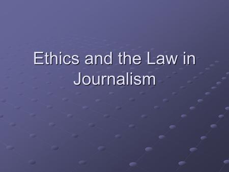 Ethics and the Law in Journalism. Key Concepts Understand the ethical principles of journalism Understand libel laws and what defenses journalists have.