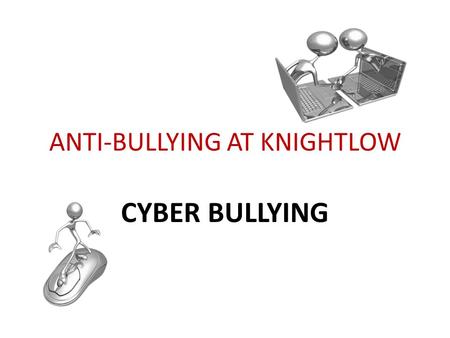 ANTI-BULLYING AT KNIGHTLOW CYBER BULLYING. Cyber bullying: fact or fiction? 1. There are at least 7 forms of bullying that happen using technology True.