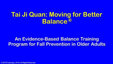 Tai Ji Quan: Moving for Better Balance ®