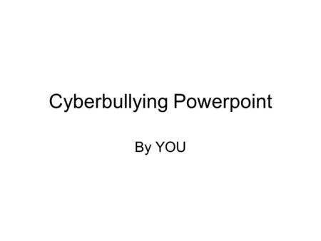 Cyberbullying Powerpoint By YOU. Part A · Cyber-Bullying: What it is · Cyber-Bullying: What it isn’t · Cyber-Bullying and the Law · What Can Schools Do?