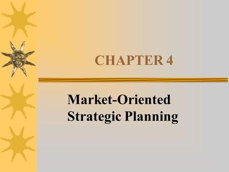 CHAPTER 4 Market-Oriented Strategic Planning. PERSPECTIVES OF THE FIRM  Objective of the firm is to:  Maximize profits - Economist  Maximize shareholder.