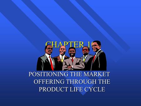 POSITIONING THE MARKET OFFERING THROUGH THE PRODUCT LIFE CYCLE