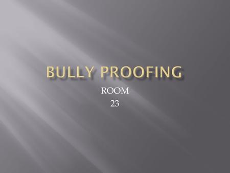 ROOM 23.  Bullying is negative behavior that is intended to either harm others physically or emotionally.  There are four main types of Bullying. 
