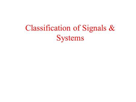 Classification of Signals & Systems. Introduction to Signals A Signal is the function of one or more independent variables that carries some information.