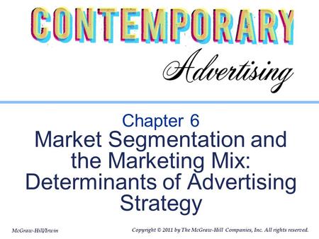 McGraw-Hill/Irwin Copyright © 2011 by The McGraw-Hill Companies, Inc. All rights reserved. Chapter 6 Market Segmentation and the Marketing Mix: Determinants.