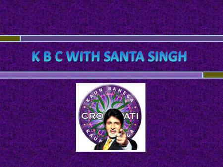 Santa Singh has answered 12 out of the 15 questions correctly and has used all his lifelines except for - 50-50 and Phone a Friend. Santa Singh.