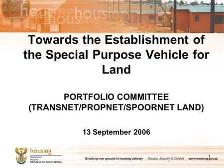 1 Towards the Establishment of the Special Purpose Vehicle for Land PORTFOLIO COMMITTEE (TRANSNET/PROPNET/SPOORNET LAND) 13 September 2006.