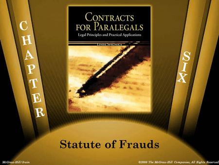 CHAPTERCHAPTER McGraw-Hill/Irwin©2008 The McGraw-Hill Companies, All Rights Reserved Statute of Frauds SIXSIX.