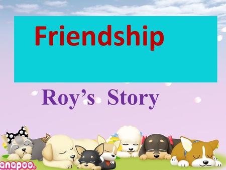 Friendship Roy’s Story. Part 1 The analysis of the teaching material Part 2 Learning methods Part 3 Teaching methods Part 4 Teaching procedures Part 5.