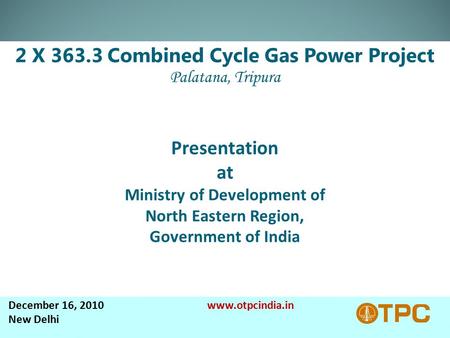 December 16, 2010 www.otpcindia.in New Delhi. Contents  Background  Project Highlight  Power Allocation  Project Location  Gas Supply Network of.