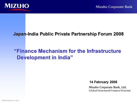 Global Structured Finance Division 14 February 2008 Japan-India Public Private Partnership Forum 2008 “Finance Mechanism for the Infrastructure Development.