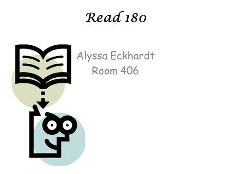 Read 180 Alyssa Eckhardt Room 406. Notecards Use this card to: – Ask any clarifying questions – Ask questions about your student specifically – Request.