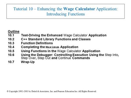 © Copyright 1992–2005 by Deitel & Associates, Inc. and Pearson Education Inc. All Rights Reserved. Tutorial 10 – Enhancing the Wage Calculator Application: