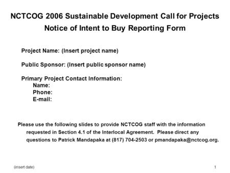 (insert date)1 NCTCOG 2006 Sustainable Development Call for Projects Notice of Intent to Buy Reporting Form Please use the following slides to provide.