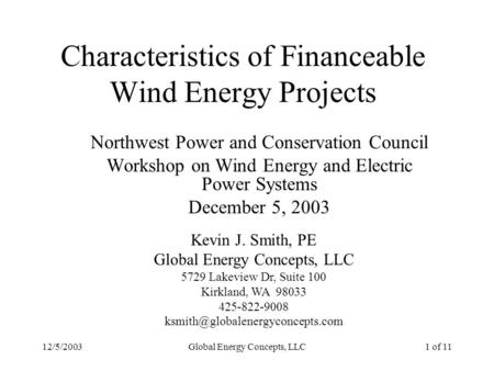 12/5/2003Global Energy Concepts, LLC1 of 11 Characteristics of Financeable Wind Energy Projects Northwest Power and Conservation Council Workshop on Wind.