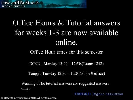 1 1 © Oxford University Press, 2007. All rights reserved. Office Hours & Tutorial answers for weeks 1-3 are now available online. Office Hour times for.