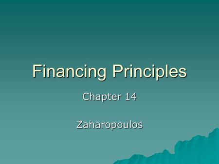 Financing Principles Chapter 14 Zaharopoulos. 3 Financing Instruments 1. Mortgage 2. Deed of Trust 3. Carryback, Installment, Land Contract, Contract.