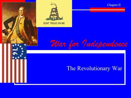 War for Independence The Revolutionary War Chapter II.