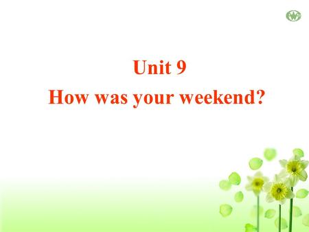 Unit 9 How was your weekend?. I played the computer games. (play) What did you do last weekend?