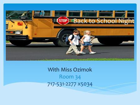 Back to School Night With Miss Ozimok Room 34 717-531-2277 x5034.