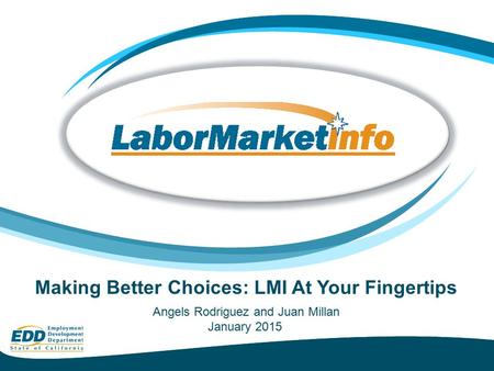 Making Better Choices: LMI At Your Fingertips Angels Rodriguez and Juan Millan January 2015.