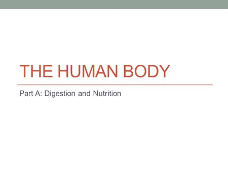 THE HUMAN BODY Part A: Digestion and Nutrition. V.C.E. BIOLOGY UNIT 1 Autotrophs are producers.