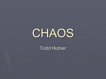 CHAOS Todd Hutner. Background ► Classical physics is a deterministic way of looking at things. ► If you know the laws governing a body, we can predict.