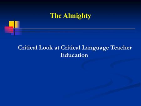 The Almighty Critical Look at Critical Language Teacher Education.