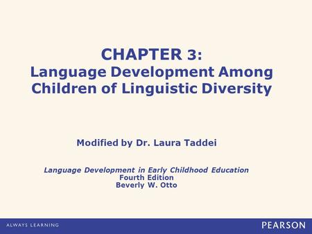 CHAPTER 3: Language Development Among Children of Linguistic Diversity Modified by Dr. Laura Taddei Language Development in Early Childhood Education Fourth.