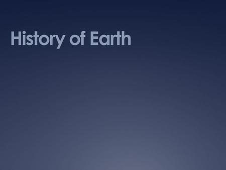 History of Earth. Slide 38 - Geologic Time Scale Sequence of events from Earth’s birth to present-day (now). Each Era begins after a mass extinction of.