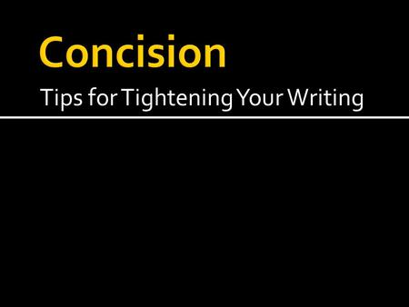 Tips for Tightening Your Writing.  Sentences with needless words are like out of shape athletes: they’ll do the job, but they are bulkier, slower, clumsier,