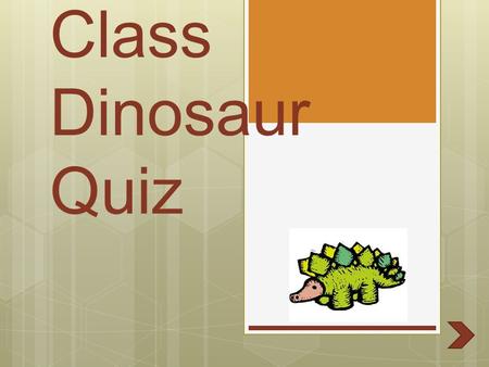Ms. Harkin’s 3 rd Grade Class Dinosaur Quiz. Instructions Read each answer carefully and chose the best answer. If you get the answers wrong click the.
