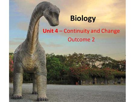 Biology Unit 4 – Continuity and Change Outcome 2.