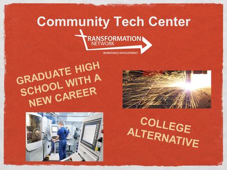 Community Tech Center COLLEGE ALTERNATIVE GRADUATE HIGH SCHOOL WITH A NEW CAREER.