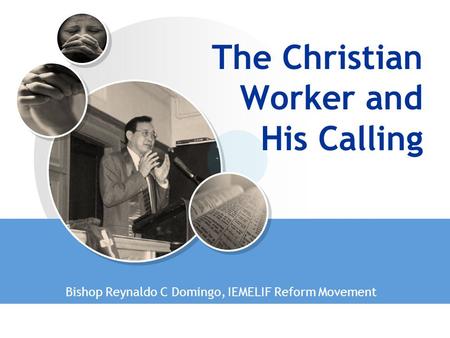 The Christian Worker and His Calling Bishop Reynaldo C Domingo, IEMELIF Reform Movement.